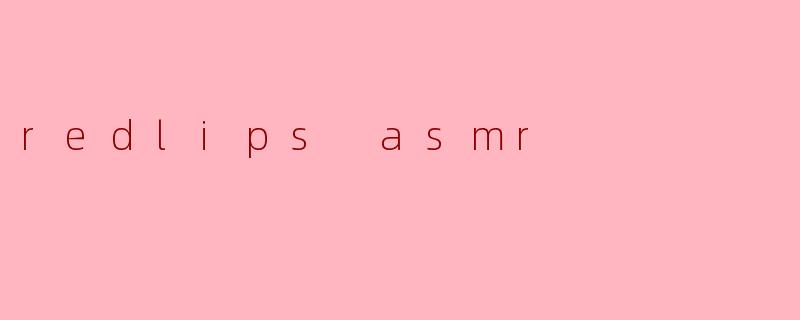 redlips asmr